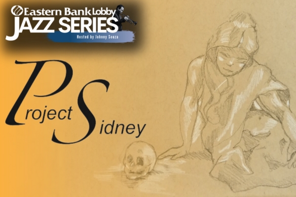 Eastern Bank Lobby Jazz Series:  Project Sidney